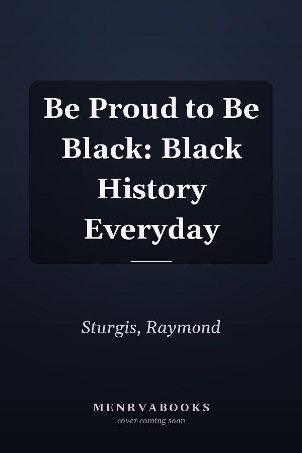 Be Proud to Be Black: Black History Everyday