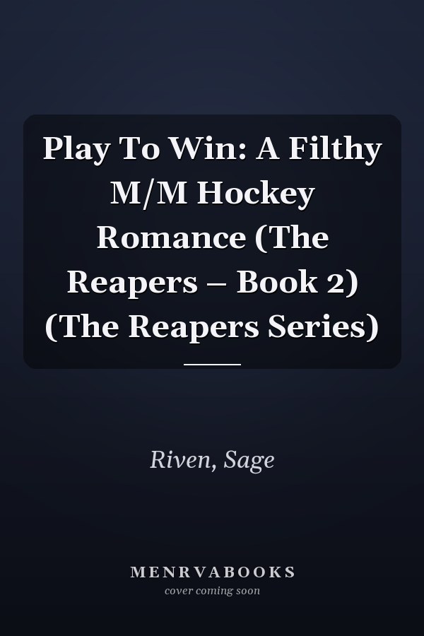 Play To Win: A Filthy M/M Hockey Romance (The Reapers – Book 2) (The Reapers Series)