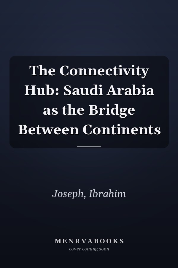 The Connectivity Hub: Saudi Arabia as the Bridge Between Continents