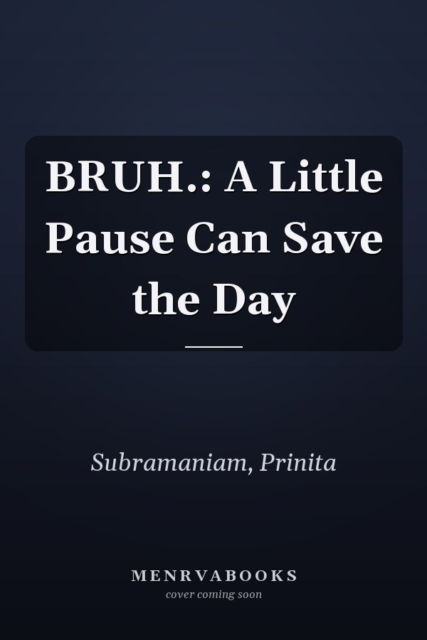 BRUH.: A Little Pause Can Save the Day