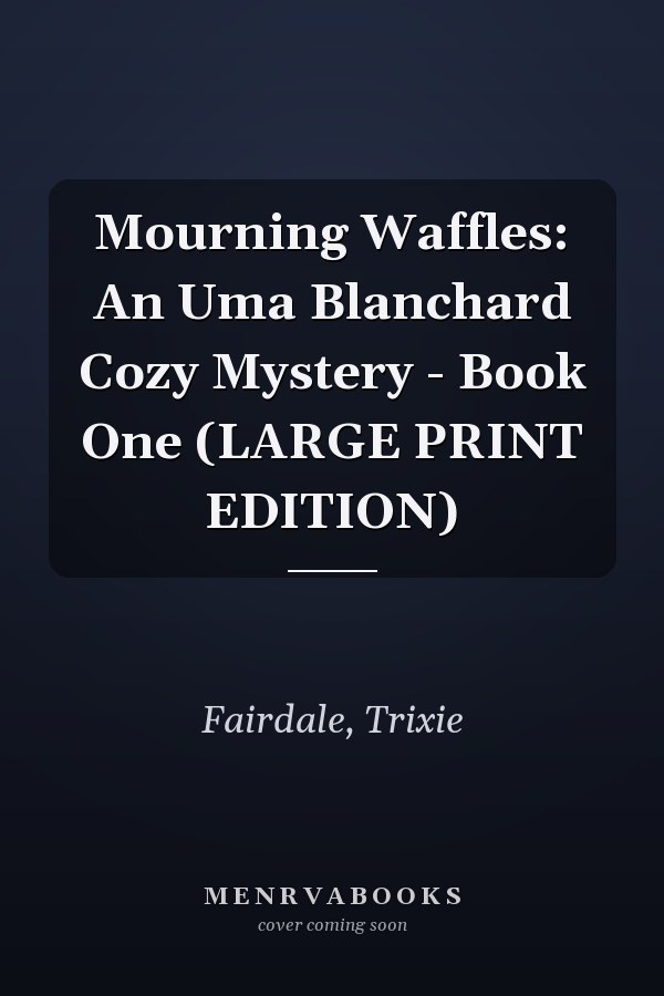 Mourning Waffles: An Uma Blanchard Cozy Mystery - Book One (LARGE PRINT EDITION)