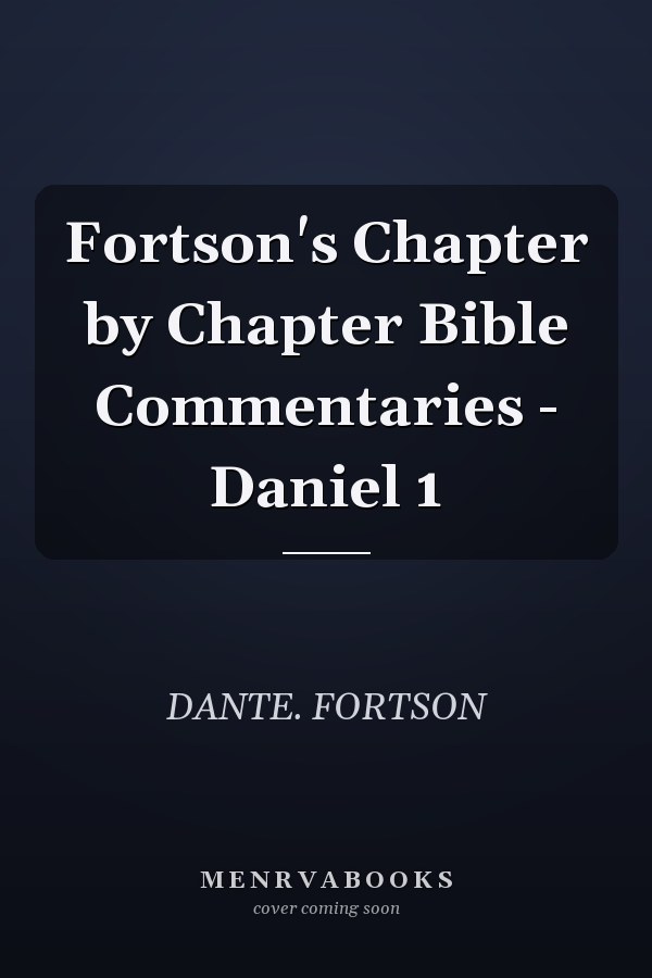 Fortson's Chapter by Chapter Bible Commentaries - Daniel 1