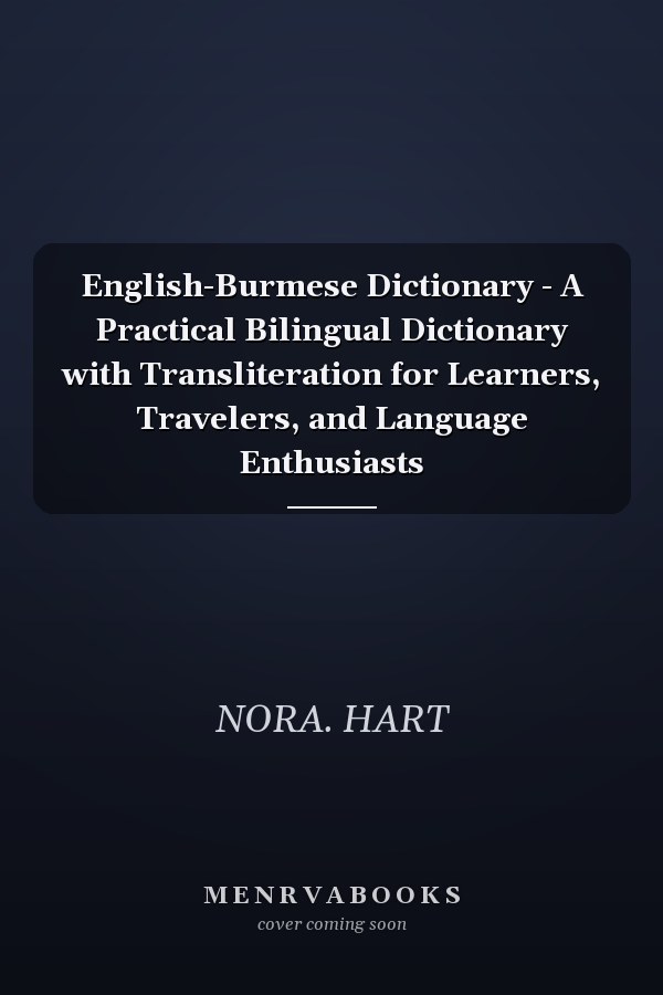 English-Burmese Dictionary - A Practical Bilingual Dictionary with Transliteration for Learners, Travelers, and Language Enthusiasts