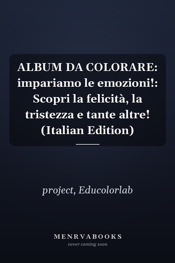 ALBUM DA COLORARE: impariamo le emozioni!: Scopri la felicità, la tristezza e tante altre! (Italian Edition)