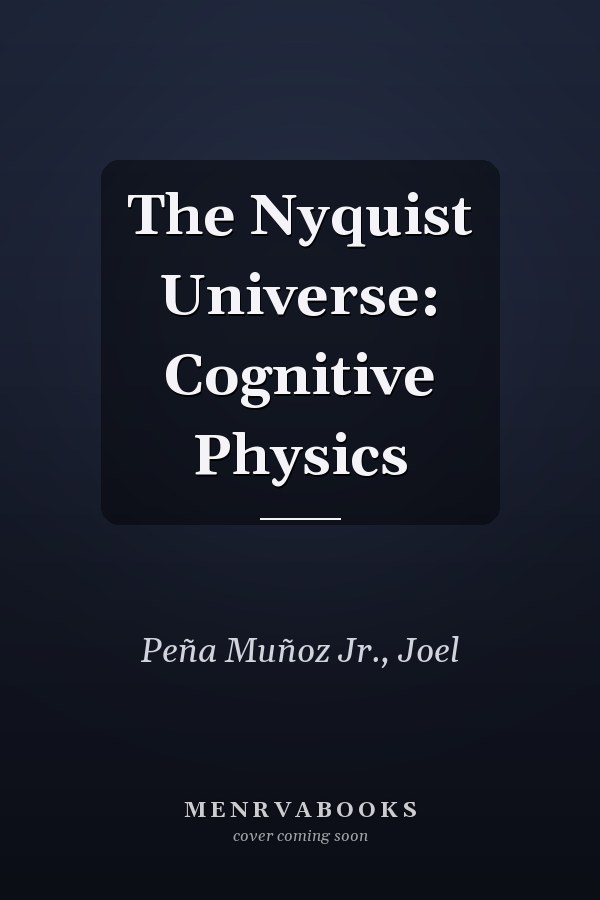 The Nyquist Universe: Cognitive Physics