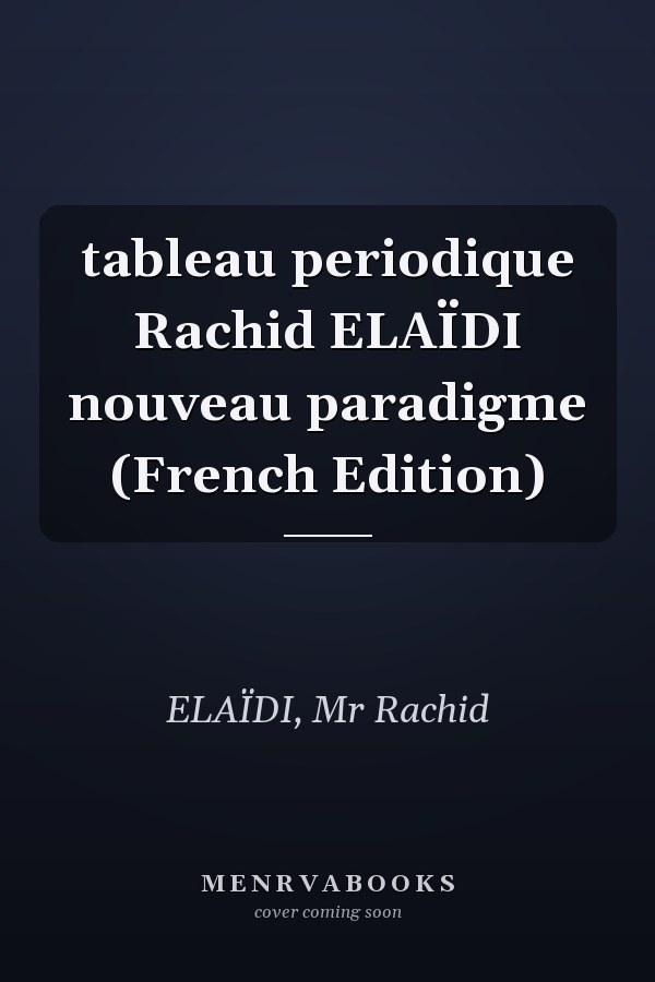 tableau periodique Rachid ELAÏDI nouveau paradigme (French Edition)
