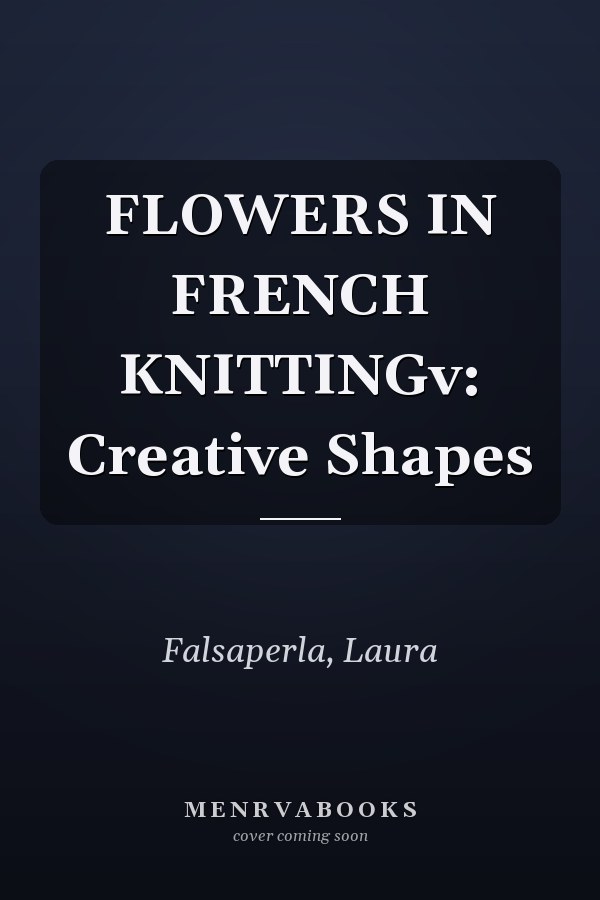 FLOWERS IN FRENCH KNITTINGv: Creative Shapes