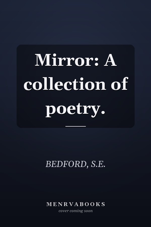 Mirror: A collection of poetry.