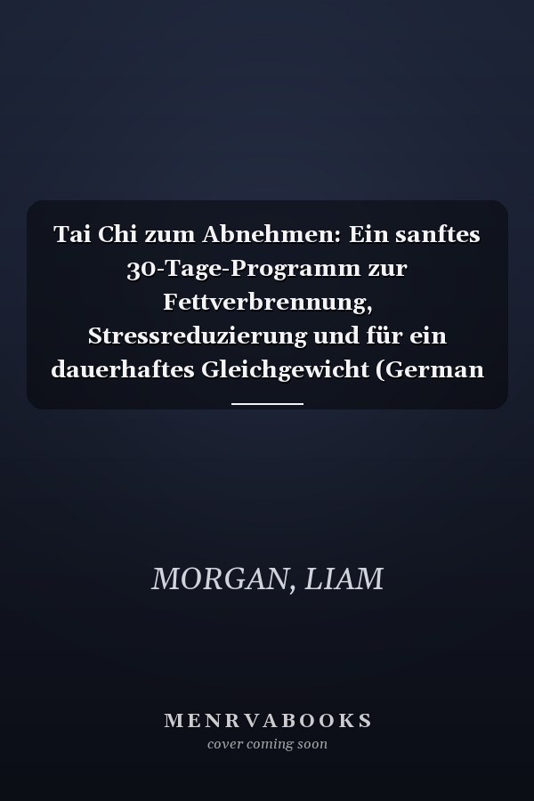 Tai Chi zum Abnehmen: Ein sanftes 30-Tage-Programm zur Fettverbrennung, Stressreduzierung und für ein dauerhaftes Gleichgewicht (German Edition)
