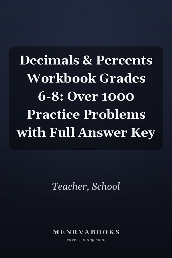 Decimals & Percents Workbook Grades 6-8: Over 1000 Practice Problems with Full Answer Key