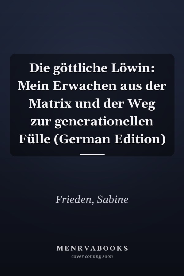 Die göttliche Löwin: Mein Erwachen aus der Matrix und der Weg zur generationellen Fülle (German Edition)