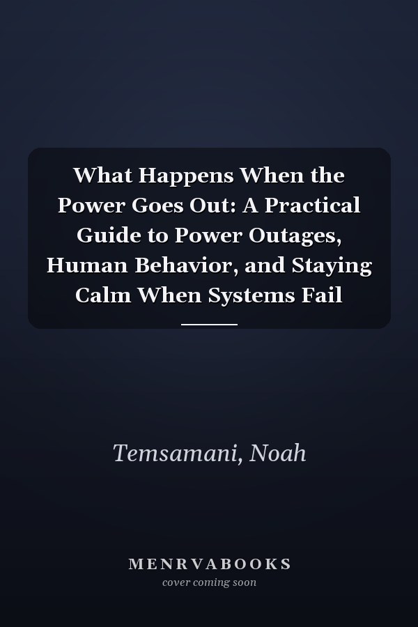 What Happens When the Power Goes Out: A Practical Guide to Power Outages, Human Behavior, and Staying Calm When Systems Fail