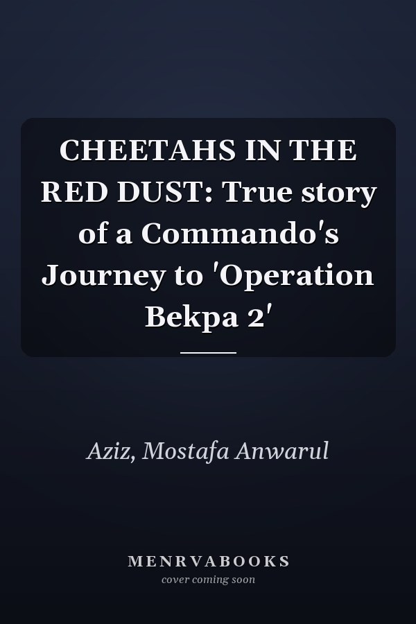 CHEETAHS IN THE RED DUST: True story of a Commando's Journey to 'Operation Bekpa 2'
