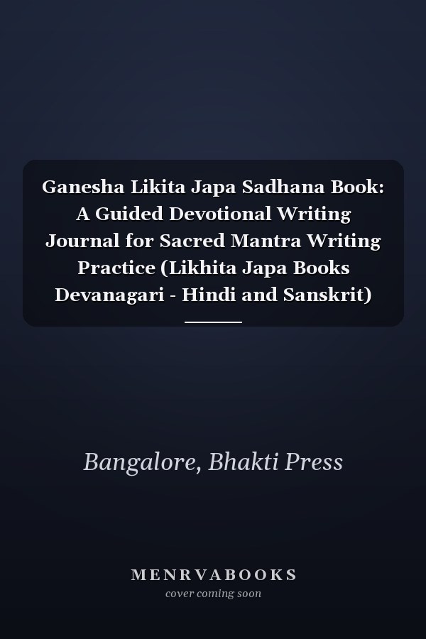 Ganesha Likita Japa Sadhana Book: A Guided Devotional Writing Journal for Sacred Mantra Writing Practice (Likhita Japa Books Devanagari - Hindi and Sanskrit)