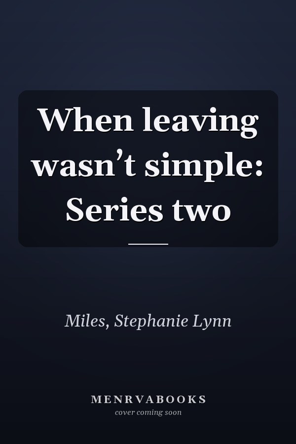 When leaving wasn’t simple: Series two