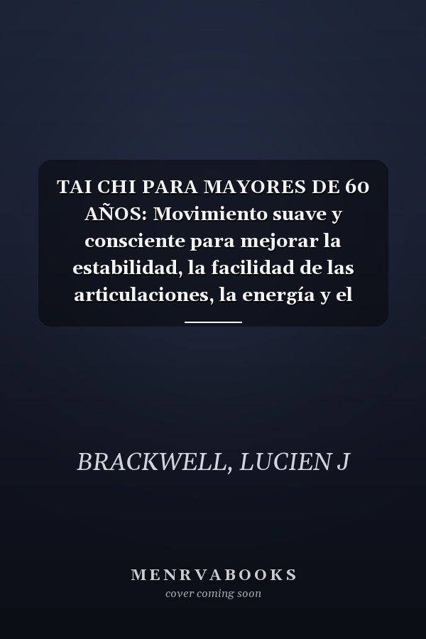 TAI CHI PARA MAYORES DE 60 AÑOS: Movimiento suave y consciente para mejorar la estabilidad, la facilidad de las articulaciones, la energía y el bienestar de por vida. (Spanish Edition)