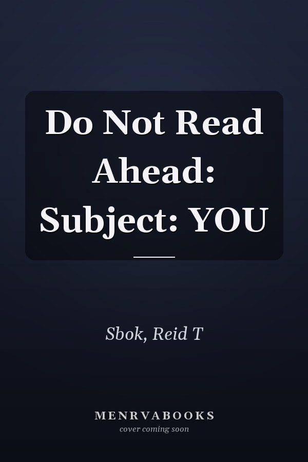 Do Not Read Ahead: Subject: YOU