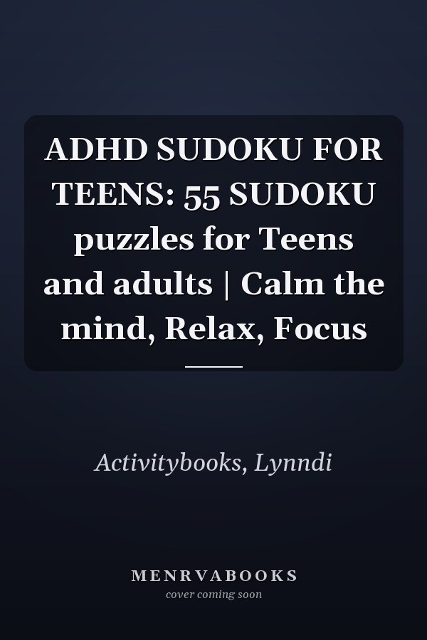 ADHD SUDOKU FOR TEENS: 55 SUDOKU puzzles for Teens and adults | Calm the mind, Relax, Focus
