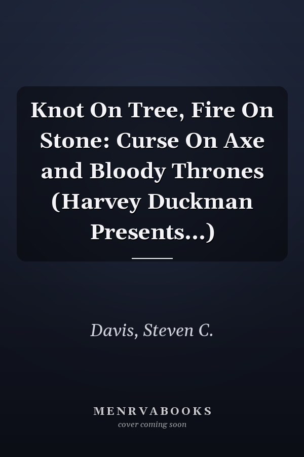 Knot On Tree, Fire On Stone: Curse On Axe and Bloody Thrones (Harvey Duckman Presents...)