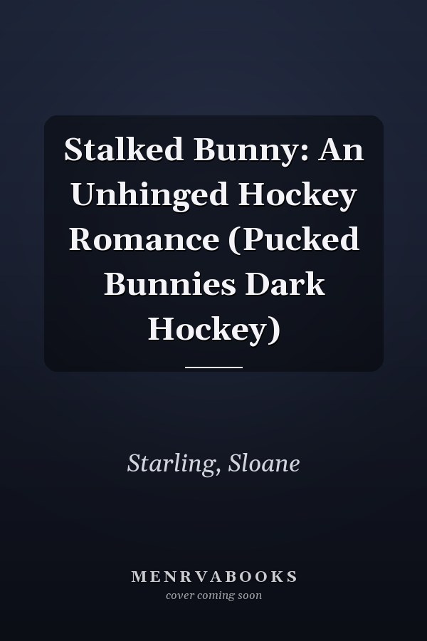 Stalked Bunny: An Unhinged Hockey Romance (Pucked Bunnies Dark Hockey)