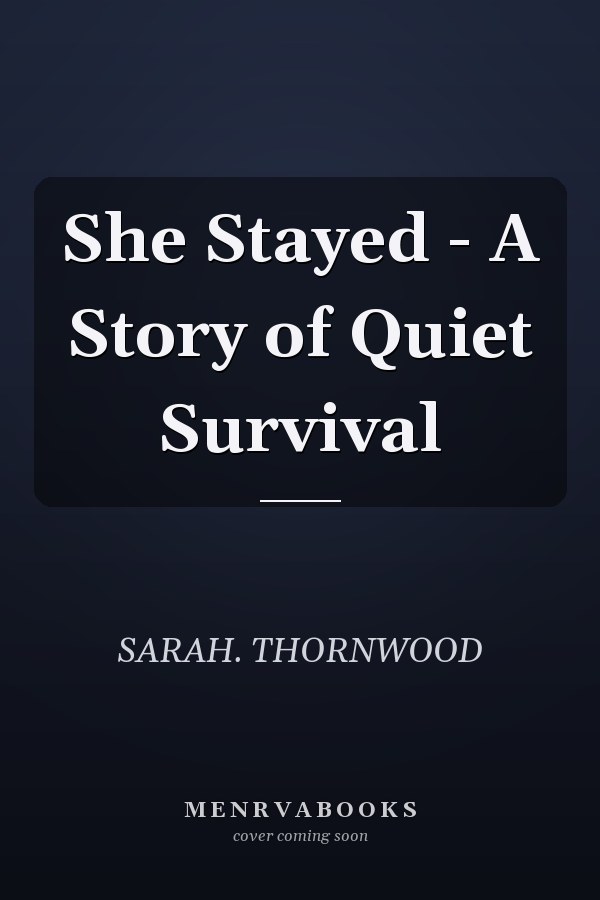 She Stayed - A Story of Quiet Survival