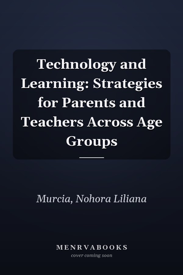 Technology and Learning: Strategies for Parents and Teachers Across Age Groups