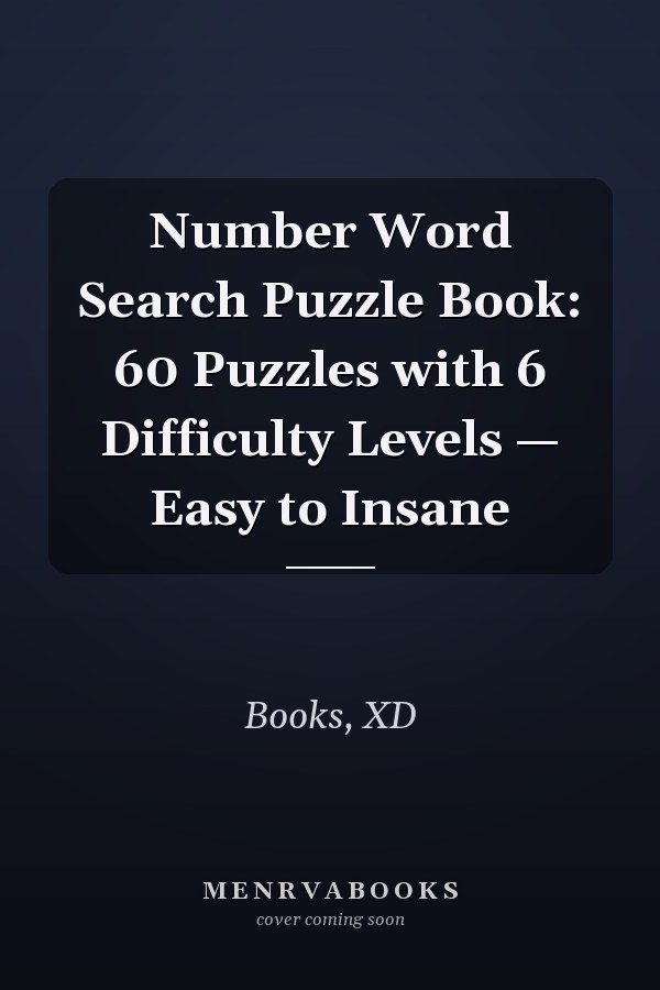 Number Word Search Puzzle Book: 60 Puzzles with 6 Difficulty Levels — Easy to Insane