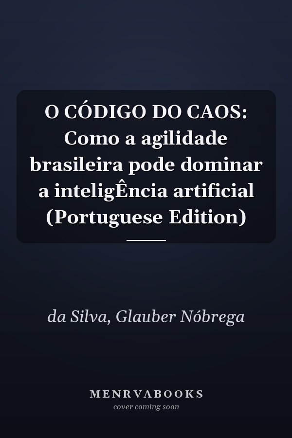 O CÓDIGO DO CAOS: Como a agilidade brasileira pode dominar a inteligÊncia artificial (Portuguese Edition)