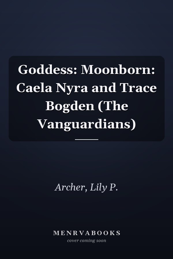 Goddess: Moonborn: Caela Nyra and Trace Bogden (The Vanguardians)