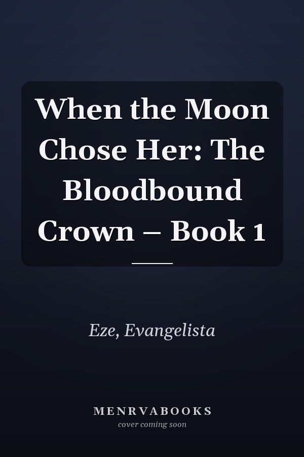 When the Moon Chose Her: The Bloodbound Crown – Book 1