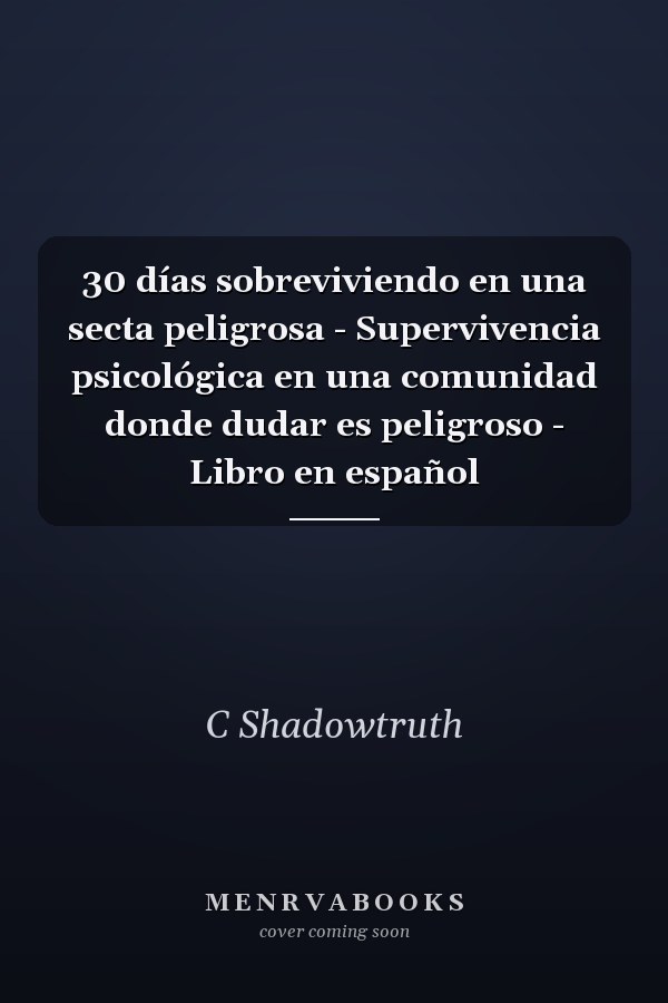 30 días sobreviviendo en una secta peligrosa - Supervivencia psicológica en una comunidad donde dudar es peligroso - Libro en español