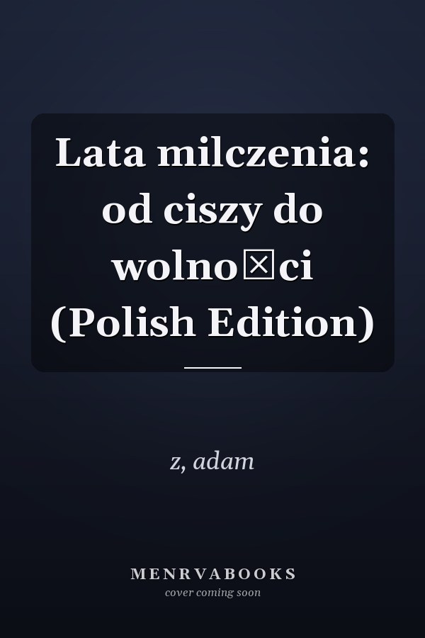 Lata milczenia: od ciszy do wolności (Polish Edition)