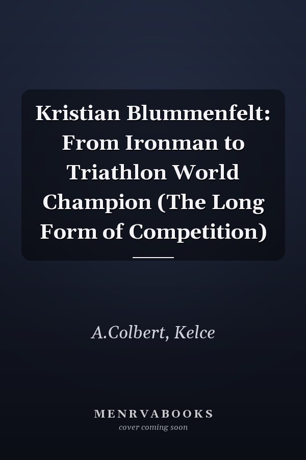 Kristian Blummenfelt: From Ironman to Triathlon World Champion (The Long Form of Competition)