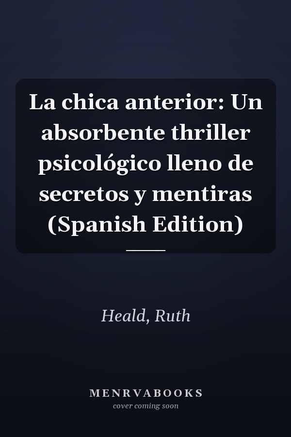 La chica anterior: Un absorbente thriller psicológico lleno de secretos y mentiras (Spanish Edition)