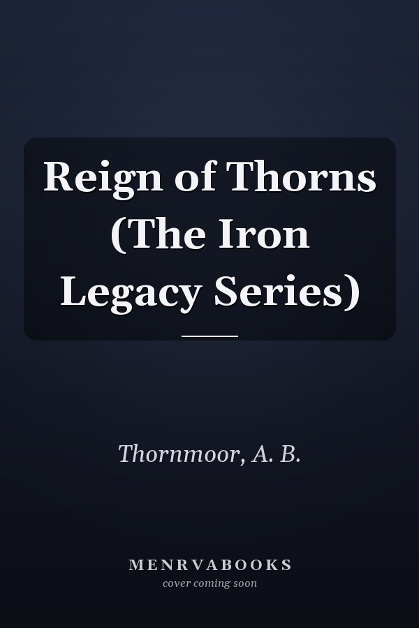 Reign of Thorns (The Iron Legacy Series)