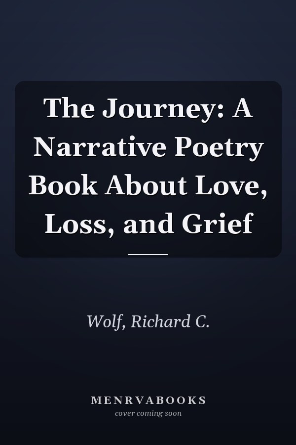 The Journey: A Narrative Poetry Book About Love, Loss, and Grief