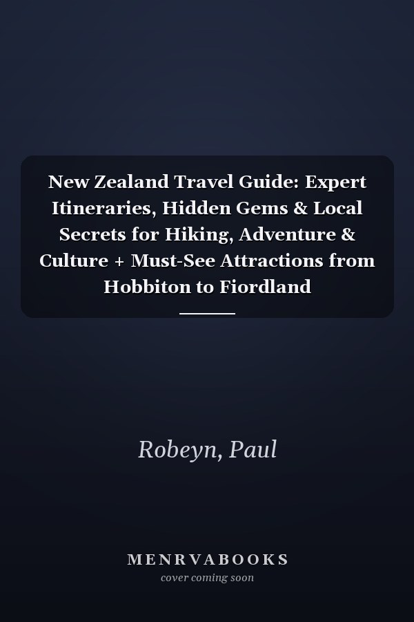 New Zealand Travel Guide: Expert Itineraries, Hidden Gems & Local Secrets for Hiking, Adventure & Culture + Must-See Attractions from Hobbiton to Fiordland