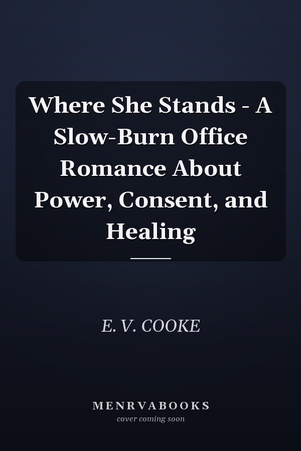 Where She Stands - A Slow-Burn Office Romance About Power, Consent, and Healing