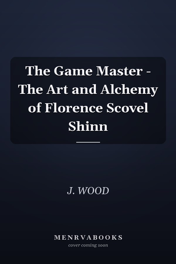 The Game Master - The Art and Alchemy of Florence Scovel Shinn