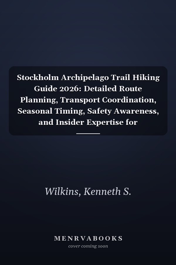 Stockholm Archipelago Trail Hiking Guide 2026: Detailed Route Planning, Transport Coordination, Seasonal Timing, Safety Awareness, and Insider Expertise for Independent Explorers