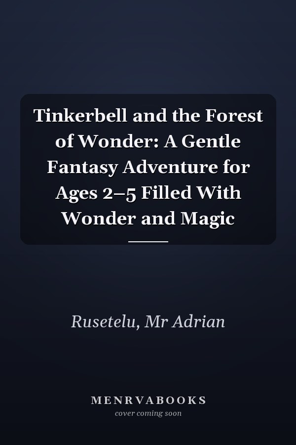 Tinkerbell and the Forest of Wonder: A Gentle Fantasy Adventure for Ages 2–5 Filled With Wonder and Magic
