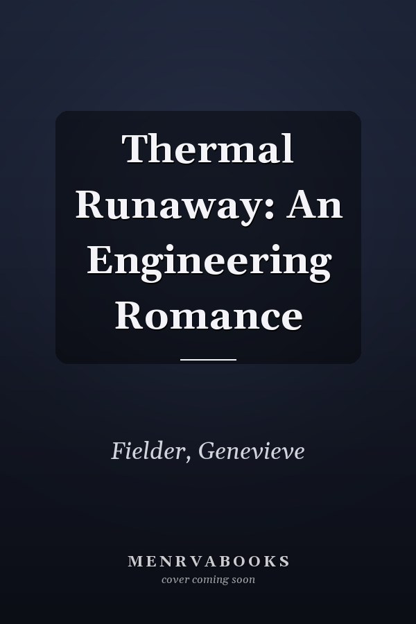Thermal Runaway: An Engineering Romance