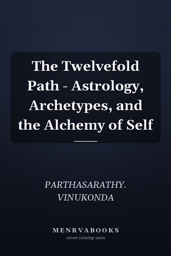 The Twelvefold Path - Astrology, Archetypes, and the Alchemy of Self