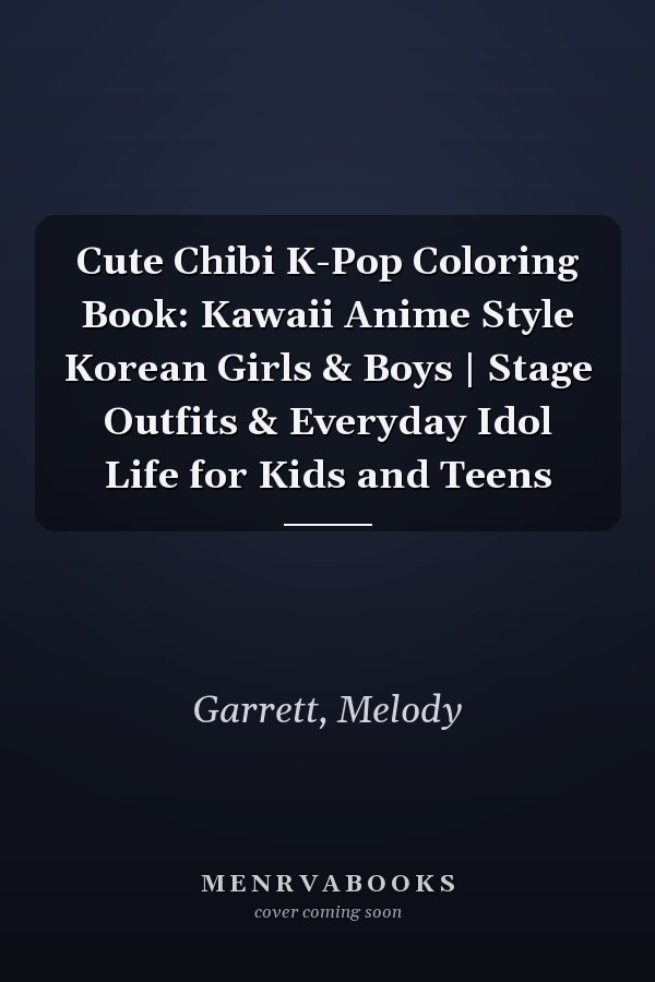 Cute Chibi K-Pop Coloring Book: Kawaii Anime Style Korean Girls & Boys | Stage Outfits & Everyday Idol Life for Kids and Teens