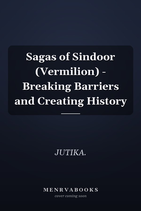 Sagas of Sindoor (Vermilion) - Breaking Barriers and Creating History