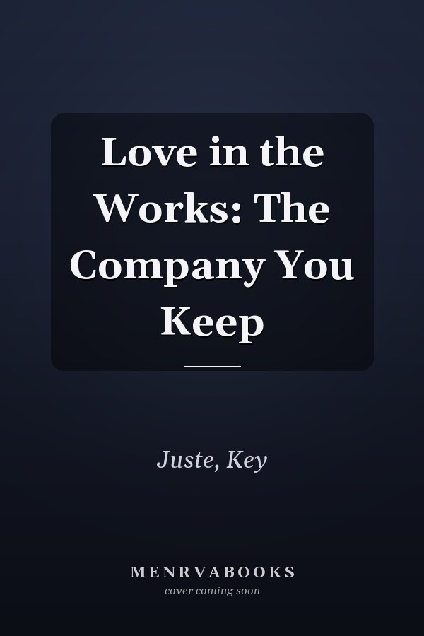 Love in the Works: The Company You Keep