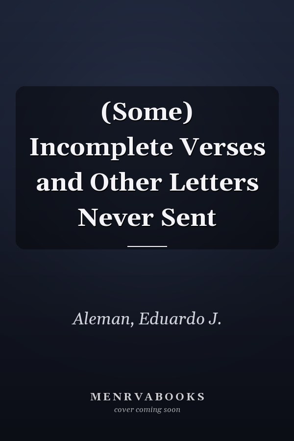 (Some) Incomplete Verses and Other Letters Never Sent