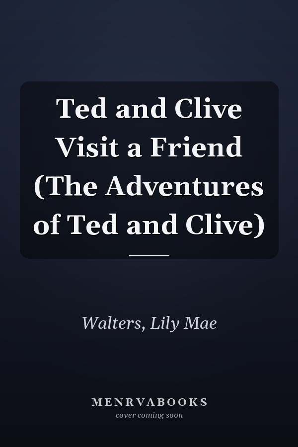 Ted and Clive Visit a Friend (The Adventures of Ted and Clive)