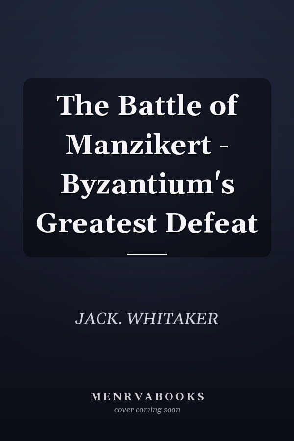 The Battle of Manzikert - Byzantium's Greatest Defeat