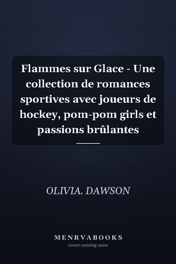 Flammes sur Glace - Une collection de romances sportives avec joueurs de hockey, pom-pom girls et passions brûlantes